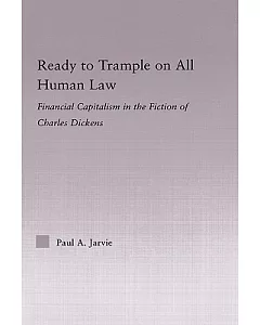 Ready To Trample On All Human Law: Finance Capitalism In The Fiction Of Charles Dickens