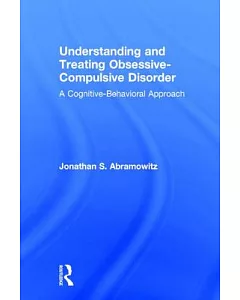 Understanding And Treating Obsessive-compulsive Disorder: A Cognitive-Behavioral Approach