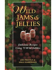 Wild Jams And Jellies: Delicious Recipes Using 75 Wild Edibles
