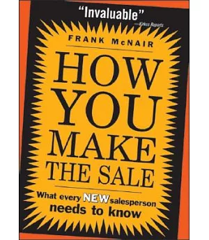 How You Make the Sale: What Every New Salesperson Needs to Know
