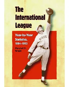 The International League: Year-by-year Statistics, 18841953