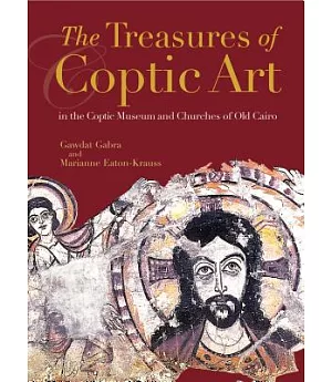 The Treasures of Coptic Art: In the Coptic Museum and Churches of Old Cairo