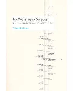 My Mother Was A Computer: Digital Subjects And Literary Texts