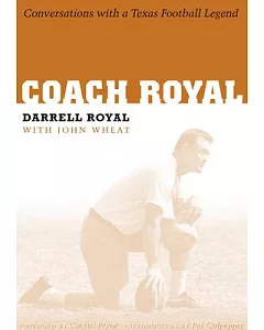 Coach Royal: Conversations With A Texas Football Legend