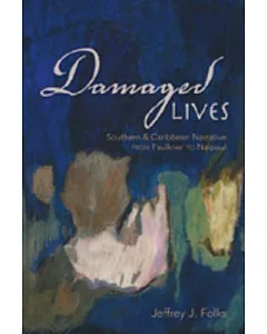 Damaged Lives: Southern & Caribbean Narrative From Faulkner To Naipaul
