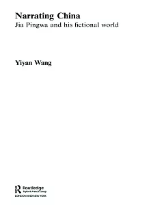Narrating China: Jia Pingwa And His Fictional World