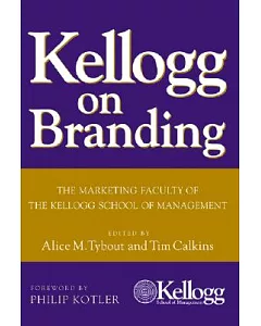 Kellogg On Branding: The Marketing Faculty Of The Kellogg School Of Management