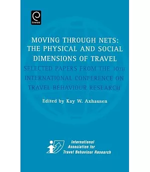 Moving Through Nets: The Physical and Social Dimensions of Travel: Selected Papers from the 10th International conference on Tra