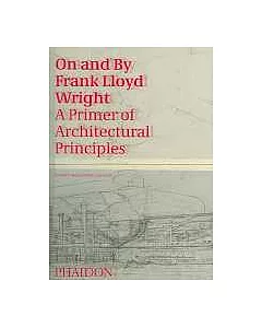 On And By Frank Lloyd Wright: A Primer On Architectural Principles