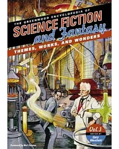 The Greenwood Encyclopedia Of Science Fiction And Fantasy: Themes, Works, And Wonders