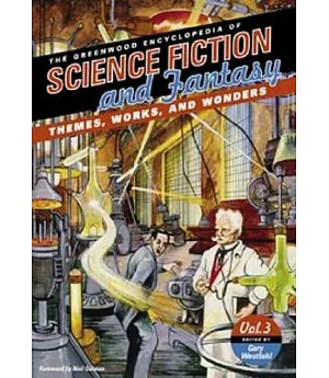 The Greenwood Encyclopedia Of Science Fiction And Fantasy: Themes, Works, And Wonders