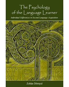 The Psychology Of The Lagnuage Learner: Individual Differences In Second Language Acquisition