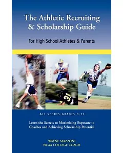 The Athletic Recruiting & Scholarship Guide: For High School Athletes & Parents