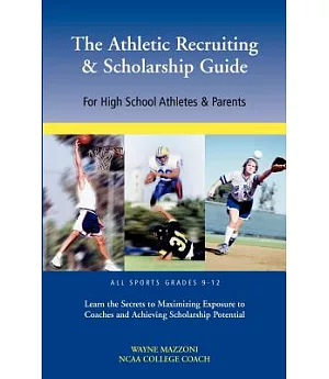 The Athletic Recruiting & Scholarship Guide: For High School Athletes & Parents