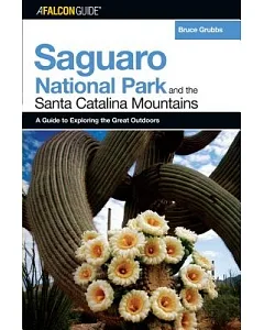 Falconguideto to Saguaro National Park and the Santa Catalina Mountains: A Guide to Exploring the Great Outdoors