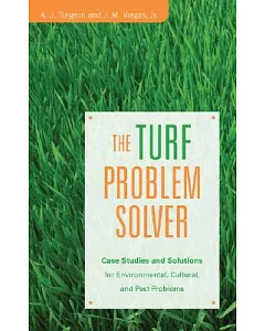 The Turf Problem Solver: Case Studies And Solutions for Environmental, Cultural And Pest Problems