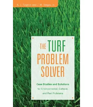 The Turf Problem Solver: Case Studies And Solutions for Environmental, Cultural And Pest Problems