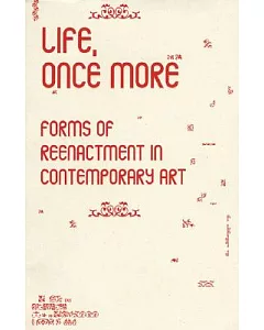 Life, Once More: Forms of Reenactment in Contemporary Art