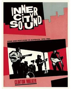 Inner City Sound: Punk and Post-punk in Australia, 1976-1985