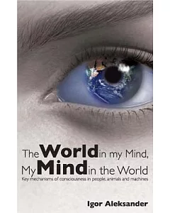 The World in My Mind, My Mind in the World: Key Mechanisms of Consciousness in People, Animals And Machines