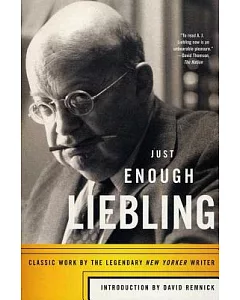 Just Enough liebling: Classic Work by the Legendary New Yorker Writer