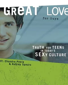 Great Love for Guys: Truth for Teens in Today’s Sexy Culture