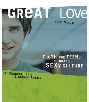 Great Love for Guys: Truth for Teens in Today’s Sexy Culture