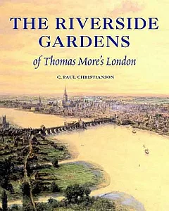 The Riverside Gardens of Thomas More’s London