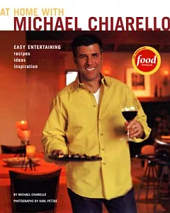 At Home With Michael chiarello: Easy Entertaining, Recipes, Ideas, Inspiration
