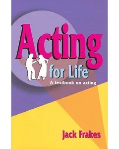 Acting for Life: A Textbook on Acting