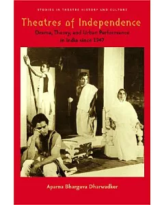 Theatres of Independence: Drama, Theory, And Urban Performance in India Since 1947