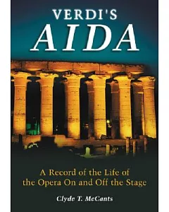 Verdi’s Aida: A Record of the Life of the Opera on And Off the Stage