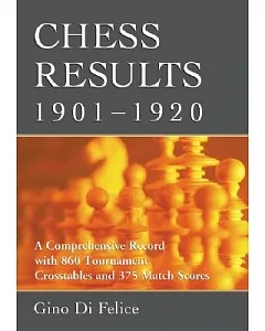 Chess Results, 19011920: A Comprehensive Record with 860 Tournament Crosstables and 375 Match Scores