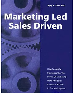 Marketing Led - Sales Driven: How Successful Businesses Use the Power of Marketing Plans And Sales Execution to Win in the Marke