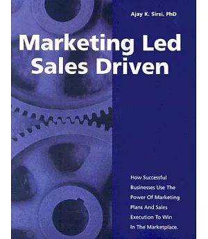 Marketing Led - Sales Driven: How Successful Businesses Use the Power of Marketing Plans And Sales Execution to Win in the Marke