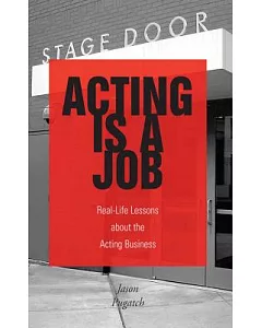 Acting Is a Job: Real-life Lessons About the Acting Business