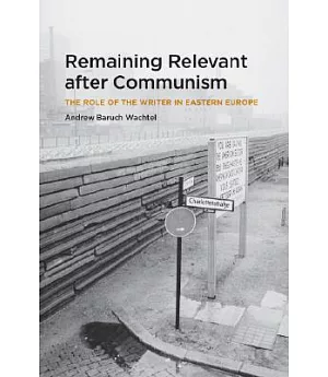 Remaining Relevant After Communism: The Role of the Writer in Eastern Europe