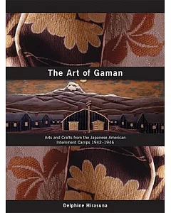 The Art of Gaman: Arts & Crafts from the Japanese American Internment Camps 1942-1946