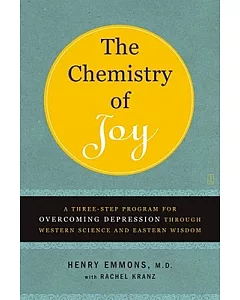 The Chemistry of Joy: A Three-step Program for Overcoming Depression Through Western Science And Eastern Wisdom