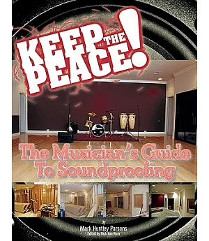 Keep the Peace!: The Musician’s Guide to Soundproofing