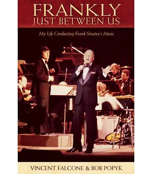 Frankly Just Between Us: My Life Conducting Frank Sinatra’s Music