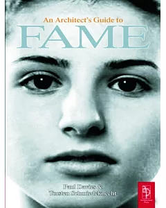 An Architect’s Guide to Fame: A Collection of Essays on Why They Got Famous and You Didn’t