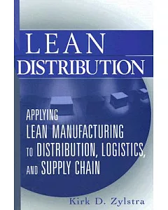Lean Distribution: Applying Lean Manufacturing to Distribution, Logistics, And Supply Chain