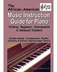 The African-American Music Instruction Guide for Piano: Children, Beginners, Intermediate & Advanced Students