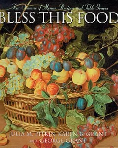 Bless This Food: Four Seasons of Menus, Recipes And Table Graces
