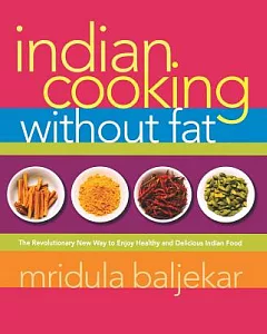 Indian Cooking Without Fat: The Revolutionary New Way to Enjoy Healthy And Delicious Indian Food