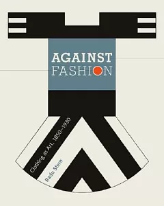 Against Fashion: Clothing As Art, 1850–1930