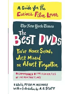 The Best Dvds You’ve Never Seen, Just Missed, or Almost Forgotten: A Guide for the Curious Film Lover