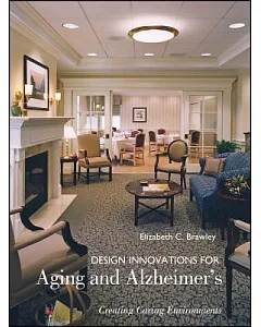 Design Innovations For Aging And Alzheimer’s: Creating Caring Environments