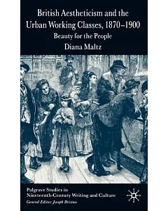 British Aestheticism And the Urban Working Classes, 1870-1900: Beauty for the People